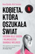 Okładka książki Kobieta, która oszukała świat. Historia Belle Gibson i największego skandalu wellness