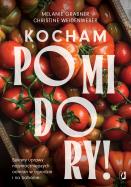 Okładka książki Kocham pomidory! Sekrety uprawy najsmaczniejszych odmian w ogrodzie i na balkonie.