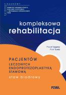 Okładka książki Kompleksowa rehabilitacja pacjentów leczonych endoprotezoplastyką stawową. Staw biodrowy
