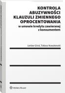 Okładka książki Kontrola abuzywności klauzuli zmiennego oprocentowania w umowie kredytu zawieranej z konsumentem