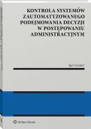 Okładka książki Kontrola systemów zautomatyzowanego podejmowania decyzji w postępowaniu administracyjnym