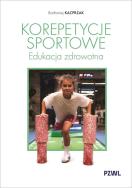 Korepetycje sportowe. Edukacja zdrowotna. Autor: Kacprzak Bartłomiej. ZdrowePodejscie.pl Okładka książki Korepetycje sportowe. Edukacja zdrowotna