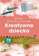 Okładka książki Kreatywne dziecko. 70 zabaw uczących myślenia..