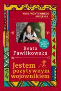 Kurs pozytywnego myślenia. Jestem pozytywnym wojownikiem. Autor: Beata Pawlikowska. ZdrowePodejscie.pl Okładka książki Kurs pozytywnego myślenia. Jestem pozytywnym wojownikiem