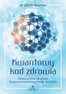 Kwantowy kod zdrowia. Aktywuj procesy zdrowienia na poziomie komórkowym dzięki sile umysłu. Autor: Ulrich Warnke. ZdrowePodejscie.pl Okładka książki Kwantowy kod zdrowia. Aktywuj procesy zdrowienia na poziomie komórkowym dzięki sile umysłu
