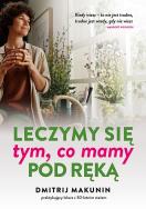 Leczymy się tym, co mamy pod ręką. Autor: Makunin Dmitrij. ZdrowePodejscie.pl Okładka książki Leczymy się tym, co mamy pod ręką