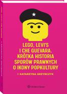 Okładka książki LEGO, Levi's i Che Guevara. Krótka historia sporów prawnych o ikony popkultury