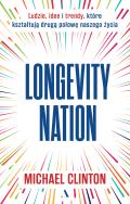 Okładka książki Longevity Nation. Ludzie, idee i trendy które kształtują drugą połowę naszego życia