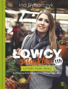 ŁOWCY SMAKÓW CZTERY PORY ROKU - uszkodzone. Autor: Ina Rybarczyk. ZdrowePodejscie.pl Okładka książki ŁOWCY SMAKÓW CZTERY PORY ROKU - uszkodzone