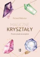Magiczne kryształy. Proste rytuały na szczęście. Autor: Richard Webster. ZdrowePodejscie.pl Okładka książki Magiczne kryształy. Proste rytuały na szczęście
