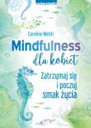 Mindfulness dla kobiet. Autor: Welch Caroline. ZdrowePodejscie.pl Okładka książki Mindfulness dla kobiet