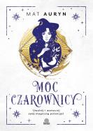 Moc czarownicy. Uwolnij i wzmocnij swój magiczny potencjał. Autor: Mat Auryn. ZdrowePodejscie.pl Okładka książki Moc czarownicy. Uwolnij i wzmocnij swój magiczny potencjał