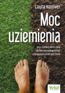 Moc uziemienia. Jak o każdej porze roku skutecznie wykorzystać uzdrawiającą energię Ziemi. Autor: Laura Koniver. ZdrowePodejscie.pl Okładka książki Moc uziemienia. Jak o każdej porze roku skutecznie wykorzystać uzdrawiającą energię Ziemi