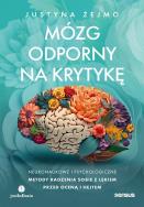 Mózg odporny na krytykę. Neuronaukowe i psychologiczne metody radzenia sobie z lękiem przed oceną i hejtem. Autor: Justyna Żejmo. ZdrowePodejscie.pl Okładka książki Mózg odporny na krytykę. Neuronaukowe i psychologiczne metody radzenia sobie z lękiem przed oceną i hejtem