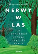Nerwy w las. Jak odnaleźć spokój i radość życia. Autor: Katarzyna Simonienko. ZdrowePodejscie.pl Okładka książki Nerwy w las. Jak odnaleźć spokój i radość życia