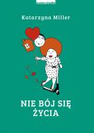 Nie bój się życia - uszkodzone. Autor: Katarzyna Miller. ZdrowePodejscie.pl Okładka książki Nie bój się życia - uszkodzone