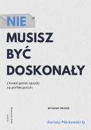 Nie musisz być doskonały. Autor: Piórkowski Dariusz. ZdrowePodejscie.pl Okładka książki Nie musisz być doskonały