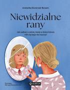 Okładka książki Niewidzialne rany. Jak zadbać o siebie, kiedy w dzieciństwie nikt cię tego nie nauczył