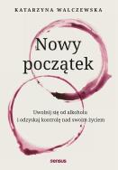 Okładka książki Nowy początek. Uwolnij się od alkoholu..