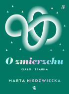 O zmierzchu. Ciało i trauma. Autor: Marta Niedźwiecka. ZdrowePodejscie.pl Okładka książki O zmierzchu. Ciało i trauma
