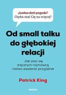 Od small talku do głębokiej relacji. Jak stać. Autor: King Patrick. ZdrowePodejscie.pl Okładka książki Od small talku do głębokiej relacji. Jak stać