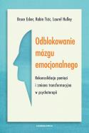 Okładka książki Odblokowanie mózgu emocjonalnego. Rekonsolidacja pamięci i zmiana transformacyjna w psychoterapii