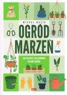 Okładka książki Ogód marzeń. Jak założyć i pielęgnować własny ogórd