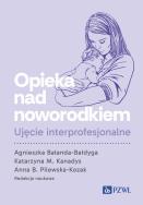 Okładka książki Opieka nad noworodkiem. Ujęcie interprofesjonalne