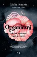 Okładka książki Organiczni. Jak ciało rozwiązuje nasze problemy