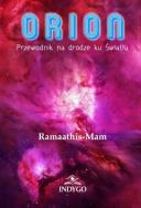 ORION - Przewodnik na drodze ku Światłu. Autor: Ramaathis-Mam. ZdrowePodejscie.pl Okładka książki ORION - Przewodnik na drodze ku Światłu