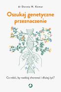 Okładka książki Oszukaj genetyczne przeznaczenie. Co robić, by rzadziej chorować i dłużej żyć?