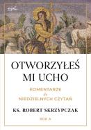 Okładka książki Otworzyłeś mi ucho Komentarze do niedzielnych czytań Rok A