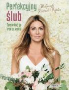 Perfekcyjny ślub Zorganizuj go krok po kroku - uszkodzone. Autor: Rozenek-Majdan Małgorzata. ZdrowePodejscie.pl Okładka książki Perfekcyjny ślub Zorganizuj go krok po kroku - uszkodzone