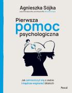 Okładka książki Pierwsza pomoc psychologiczna. Jak zatroszczyć się o siebie i mądrze wspierać bliskich
