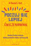 Poczuj się lepiej. Ćwiczeniownik. Autor: Dr Rachel L. Hutt. ZdrowePodejscie.pl Okładka książki Poczuj się lepiej. Ćwiczeniownik