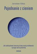 Okładka książki Pojednanie z cieniem. Jak zaakceptować i przejąć kontrolę nad mroczną stroną naszej osobowości, którą skrywamy przed światem i samym sobą