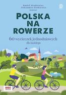 Polska na rowerze. 60 wycieczek jednodniowych dla każdego. Autor: Daniel Sienkiewicz i Aleksandra Sienkiewicz. ZdrowePodejscie.pl Okładka książki Polska na rowerze. 60 wycieczek jednodniowych dla każdego