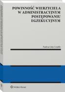 Powinność wierzyciela w administracyjnym postępowaniu egzekucyjnym. Autor: Glejt-Uziębło Paulina. ZdrowePodejscie.pl Okładka książki Powinność wierzyciela w administracyjnym postępowaniu egzekucyjnym