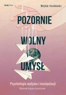 Okładka książki Pozornie wolny umysł. Psychologia wpływu..