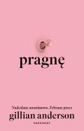Pragnę. Nadesłane anonimowo. Autor: Gillian Anderson. ZdrowePodejscie.pl Okładka książki Pragnę. Nadesłane anonimowo