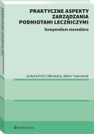 Okładka książki Praktyczne aspekty zarządzania podmiotami leczniczymi. Kompendium menadżera