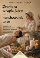 Okładka książki Prastara terapia jajem oraz konchowanie uszu