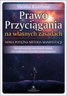 Prawo Przyciągania na własnych zasadach. Nowa potężna metoda manifestacji. Autor: Shisha Rainbow. ZdrowePodejscie.pl Okładka książki Prawo Przyciągania na własnych zasadach. Nowa potężna metoda manifestacji