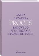 Proces sądowego wymierzania sprawiedliwości. Autor: Łazarska Aneta. ZdrowePodejscie.pl Okładka książki Proces sądowego wymierzania sprawiedliwości