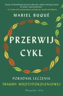 Przerwij cykl. Poradnik leczenia traumy... DL. Autor: Buque Mariel. ZdrowePodejscie.pl Okładka książki Przerwij cykl. Poradnik leczenia traumy... DL