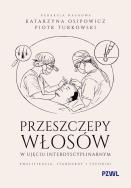 Okładka książki Przeszczepy włosów w ujęciu interdyscyplinarnym. Kwalifikacja, standardy i techniki