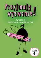 Przyjmuję wyzwanie! Klasa 6. Autor: Opracowanie zbiorowe. ZdrowePodejscie.pl Okładka książki Przyjmuję wyzwanie! Klasa 6