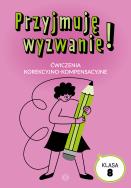 Przyjmuję wyzwanie! Klasa 8. Autor: Opracowanie zbiorowe. ZdrowePodejscie.pl Okładka książki Przyjmuję wyzwanie! Klasa 8