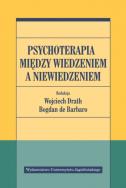 Psychoterapia między wiedzeniem a niewiedzeniem. Autor: Opracowanie zbiorowe. ZdrowePodejscie.pl Okładka książki Psychoterapia między wiedzeniem a niewiedzeniem