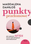 Okładka książki Punkty przełomowe. Jak nadawać sens nawet najtrudniejszym doświadczeniom